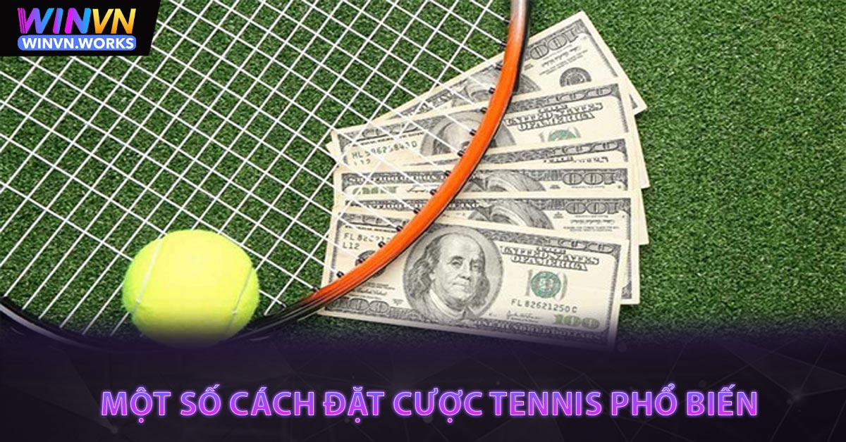 Một số cách đặt cược Tennis phổ biến 